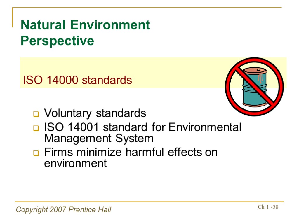 Copyright 2007 Prentice Hall Ch 1 -58 Voluntary standards ISO 14001 standard for Environmental